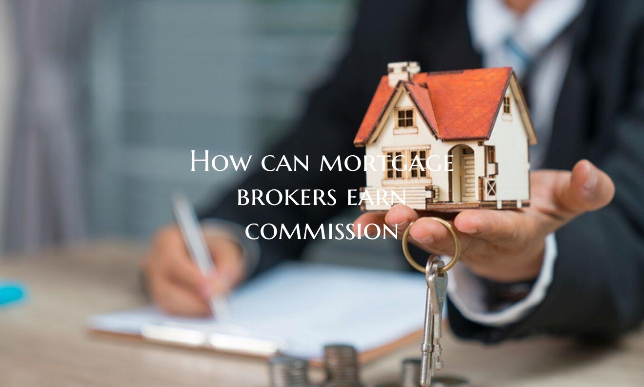 How can mortgage brokers ear...