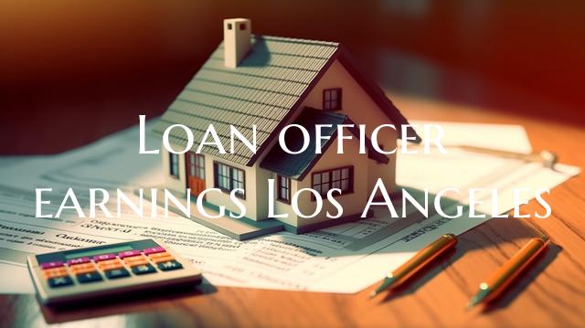 Loan officer earnings Los An...